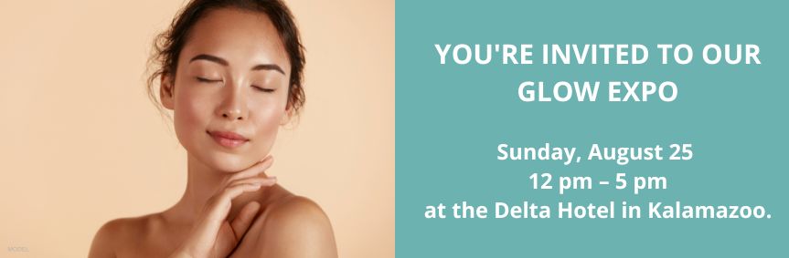 You're Invited To Our Glow Expo! Sunday, August 25 12 pm – 5 pm at the Delta Hotel in Kalamazoo. (Model with glowing skin)